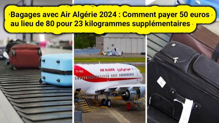 Air Algérie : Nouvelle politique bagages - comment payer à moitié prix pour un 2e Bagage en soute Bagages Air Algérie 2024 avec politique de paiement réduit.