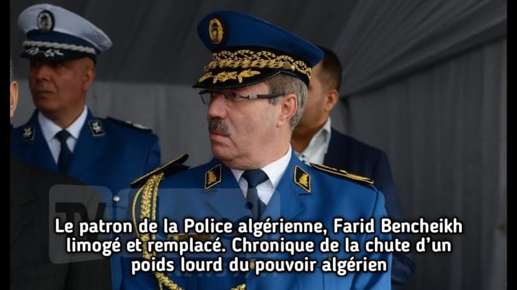 Le patron de la Police algérienne, Farid Bencheikh, limogé et remplacé.