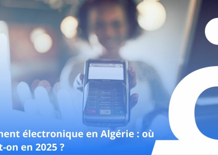 Ascension du paiement électronique en Algérie et au niveau mondial en 2025 Ascension du paiement électronique en Algérie et au niveau mondial en 2025